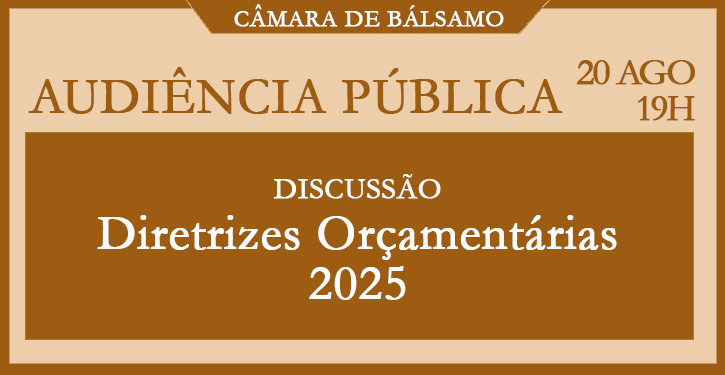 AUDINCIA PBLICA  Lei de Diretrizes Oramentrias 2025, dia 20 de agosto, s 19h, na Cmara Municipal.